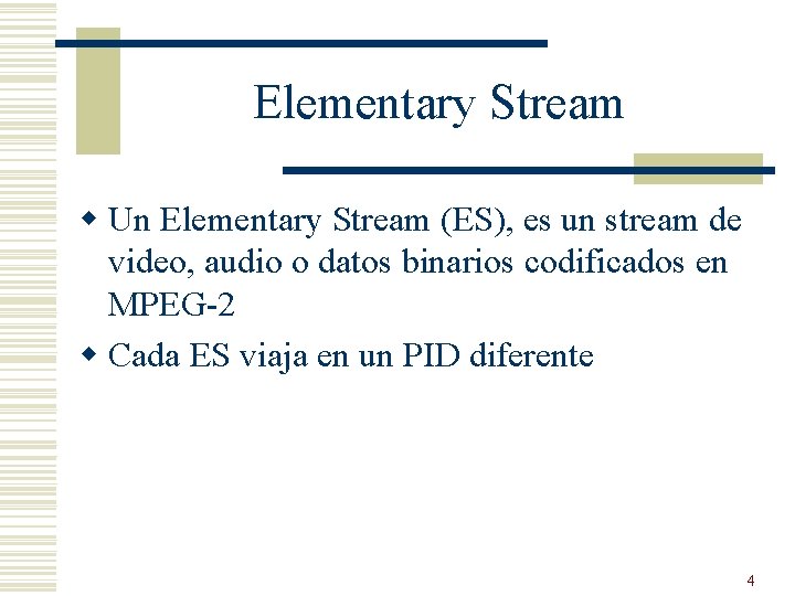 Elementary Stream w Un Elementary Stream (ES), es un stream de video, audio o