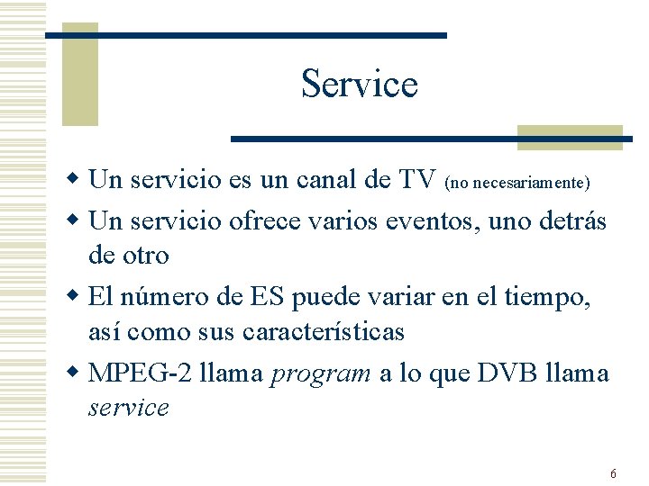 Service w Un servicio es un canal de TV (no necesariamente) w Un servicio