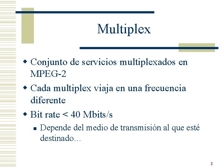 Multiplex w Conjunto de servicios multiplexados en MPEG-2 w Cada multiplex viaja en una