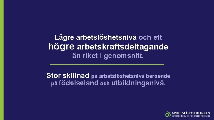 Lägre arbetslöshetsnivå och ett högre arbetskraftsdeltagande än riket i genomsnitt. Stor skillnad på arbetslöshetsnivå