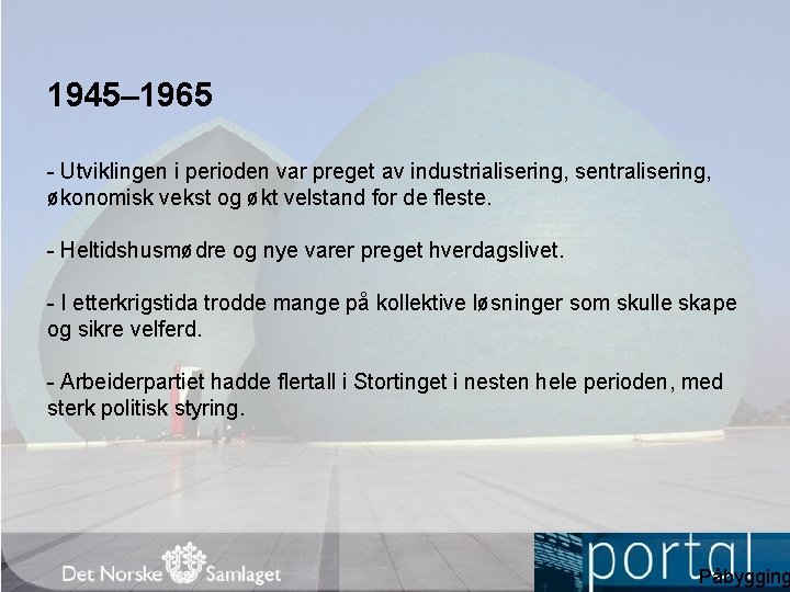 1945– 1965 - Utviklingen i perioden var preget av industrialisering, sentralisering, økonomisk vekst og