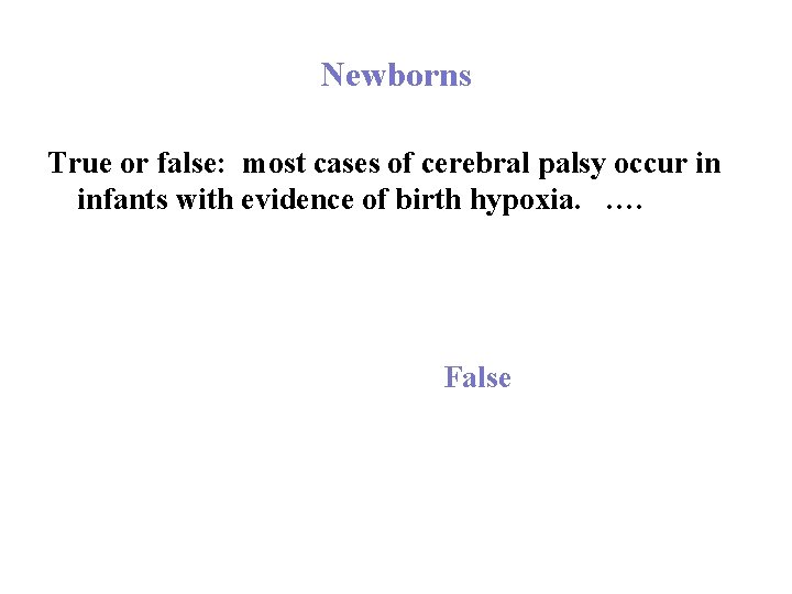 Newborns True or false: most cases of cerebral palsy occur in infants with evidence