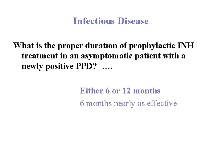 Infectious Disease What is the proper duration of prophylactic INH treatment in an asymptomatic