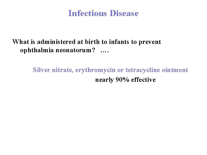 Infectious Disease What is administered at birth to infants to prevent ophthalmia neonatorum? ….