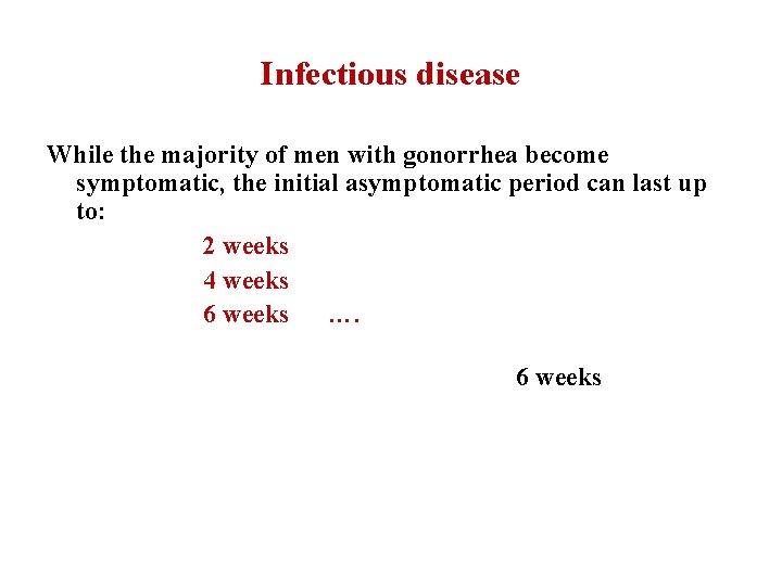 Infectious disease While the majority of men with gonorrhea become symptomatic, the initial asymptomatic