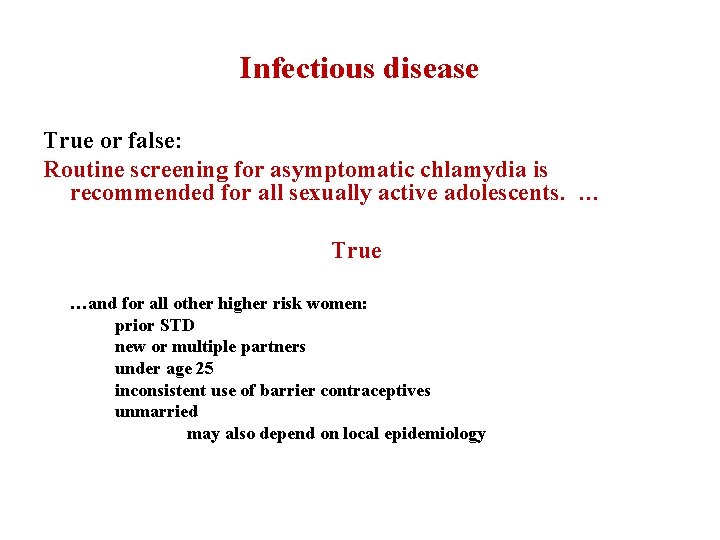 Infectious disease True or false: Routine screening for asymptomatic chlamydia is recommended for all