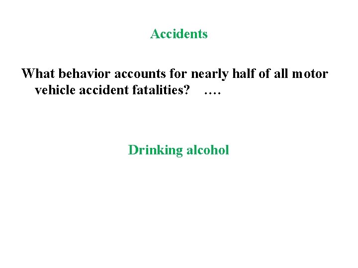 Accidents What behavior accounts for nearly half of all motor vehicle accident fatalities? ….