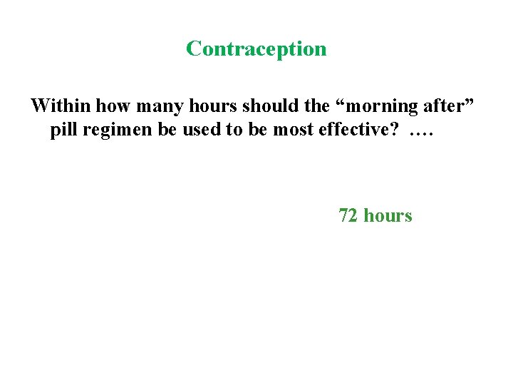 Contraception Within how many hours should the “morning after” pill regimen be used to