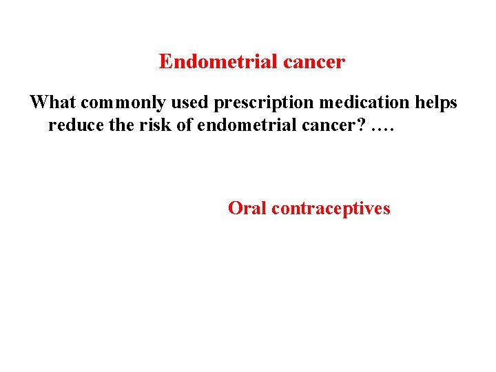 Endometrial cancer What commonly used prescription medication helps reduce the risk of endometrial cancer?