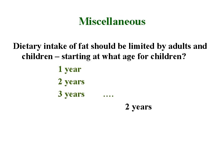 Miscellaneous Dietary intake of fat should be limited by adults and children – starting