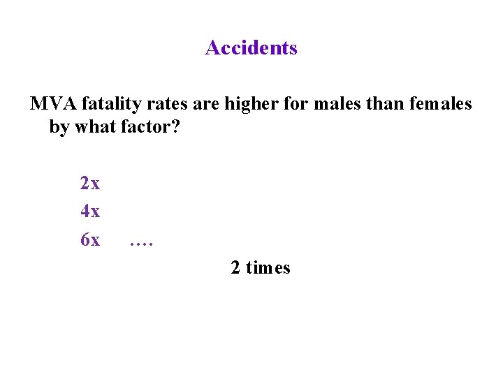 Accidents MVA fatality rates are higher for males than females by what factor? 2