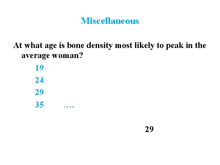 Miscellaneous At what age is bone density most likely to peak in the average