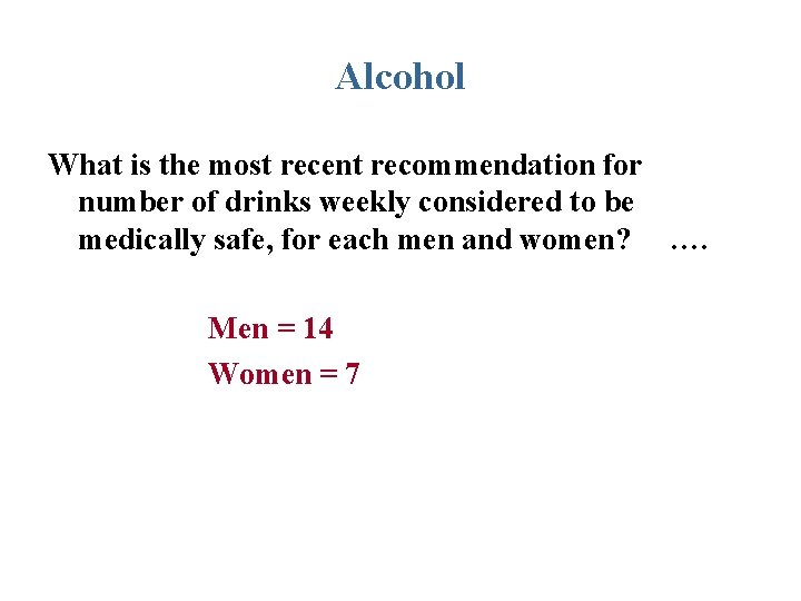 Alcohol What is the most recent recommendation for number of drinks weekly considered to