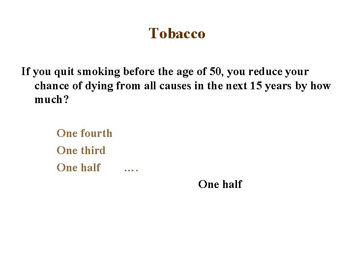 Tobacco If you quit smoking before the age of 50, you reduce your chance