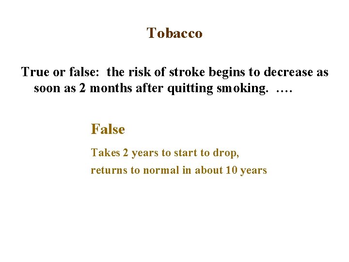 Tobacco True or false: the risk of stroke begins to decrease as soon as