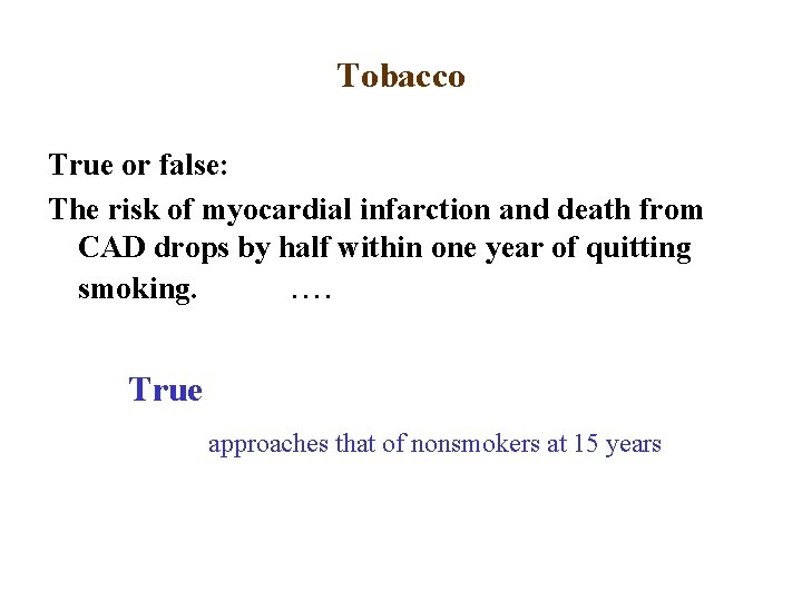 Tobacco True or false: The risk of myocardial infarction and death from CAD drops