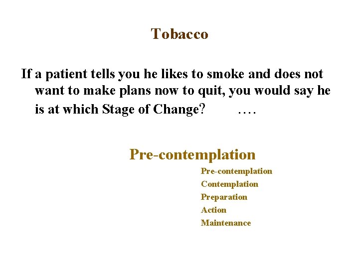 Tobacco If a patient tells you he likes to smoke and does not want