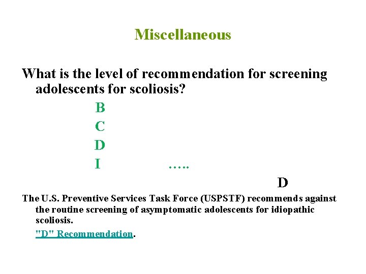Miscellaneous What is the level of recommendation for screening adolescents for scoliosis? B C