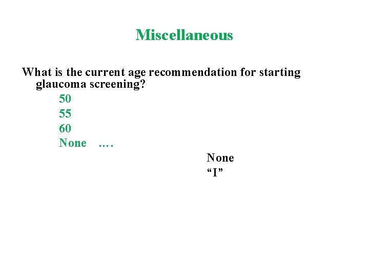Miscellaneous What is the current age recommendation for starting glaucoma screening? 50 55 60