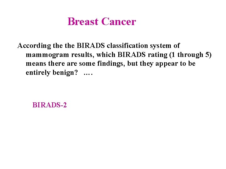 Breast Cancer According the BIRADS classification system of mammogram results, which BIRADS rating (1