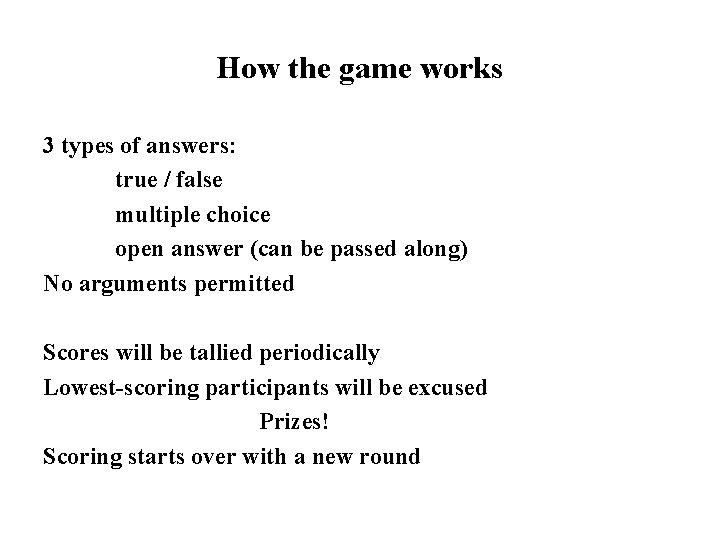 How the game works 3 types of answers: true / false multiple choice open