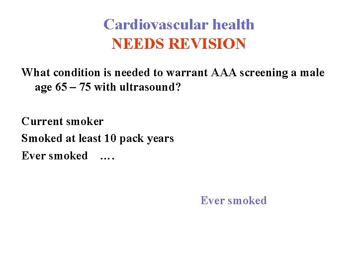 Cardiovascular health NEEDS REVISION What condition is needed to warrant AAA screening a male