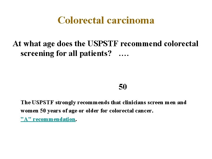 Colorectal carcinoma At what age does the USPSTF recommend colorectal screening for all patients?