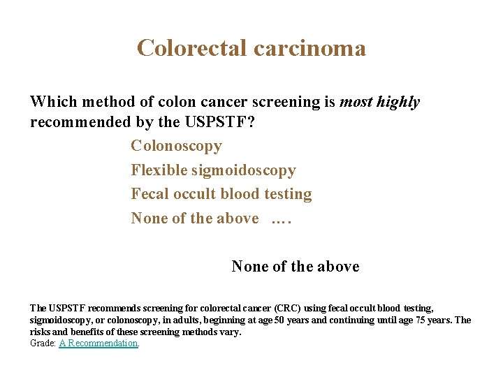 Colorectal carcinoma Which method of colon cancer screening is most highly recommended by the