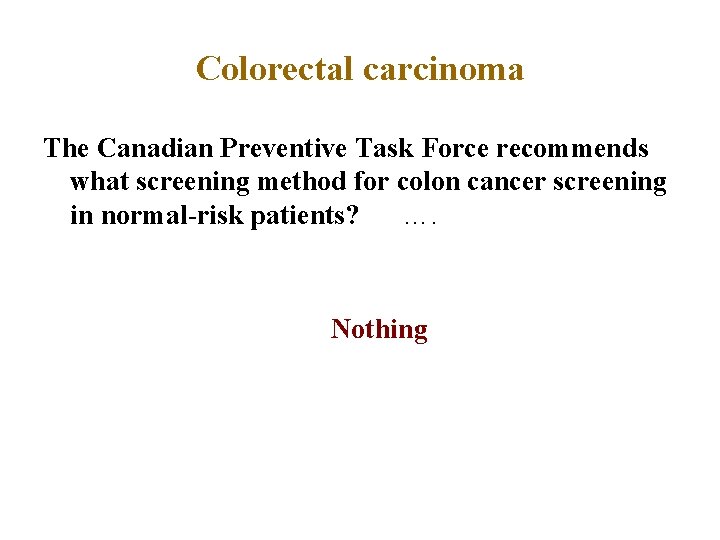 Colorectal carcinoma The Canadian Preventive Task Force recommends what screening method for colon cancer