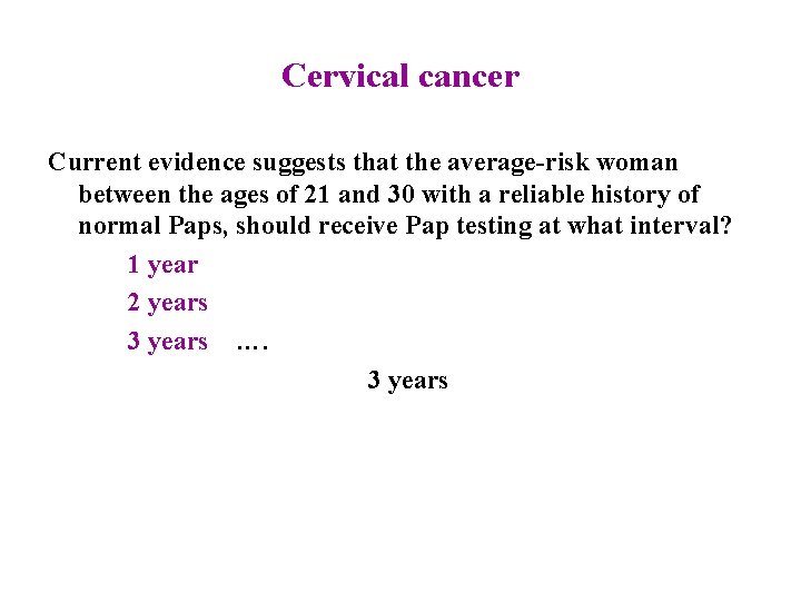 Cervical cancer Current evidence suggests that the average-risk woman between the ages of 21