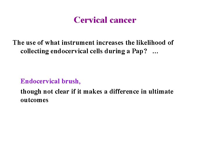 Cervical cancer The use of what instrument increases the likelihood of collecting endocervical cells