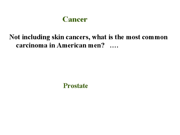 Cancer Not including skin cancers, what is the most common carcinoma in American men?