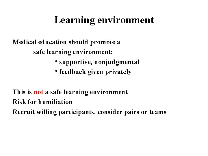 Learning environment Medical education should promote a safe learning environment: * supportive, nonjudgmental *