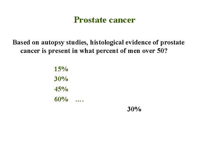 Prostate cancer Based on autopsy studies, histological evidence of prostate cancer is present in