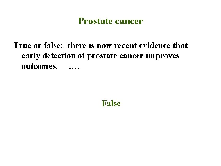 Prostate cancer True or false: there is now recent evidence that early detection of