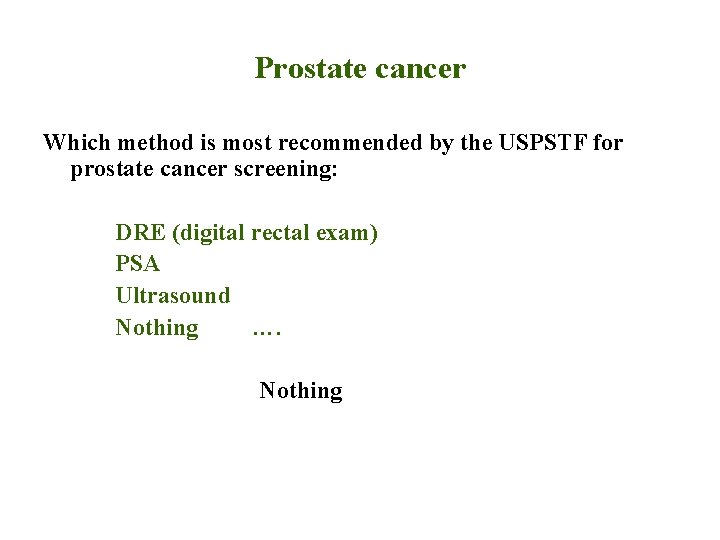 Prostate cancer Which method is most recommended by the USPSTF for prostate cancer screening:
