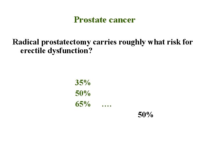 Prostate cancer Radical prostatectomy carries roughly what risk for erectile dysfunction? 35% 50% 65%