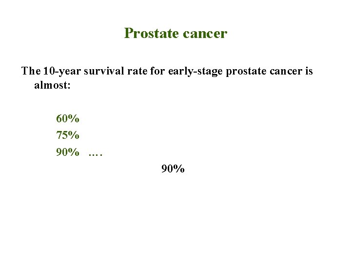 Prostate cancer The 10 -year survival rate for early-stage prostate cancer is almost: 60%