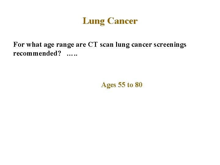 Lung Cancer For what age range are CT scan lung cancer screenings recommended? ….