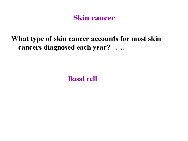 Skin cancer What type of skin cancer accounts for most skin cancers diagnosed each