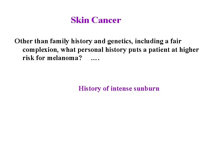 Skin Cancer Other than family history and genetics, including a fair complexion, what personal