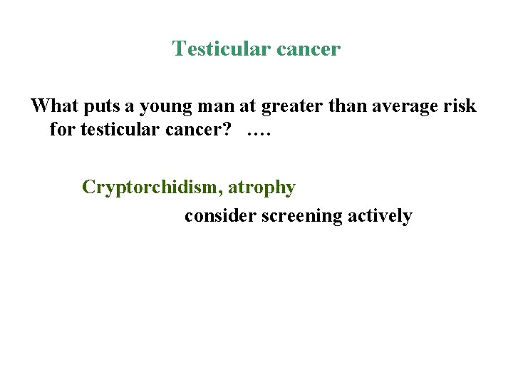 Testicular cancer What puts a young man at greater than average risk for testicular