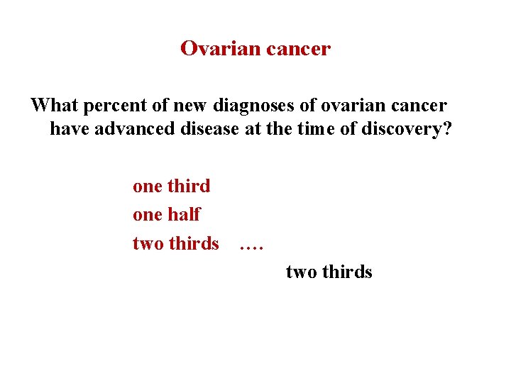 Ovarian cancer What percent of new diagnoses of ovarian cancer have advanced disease at