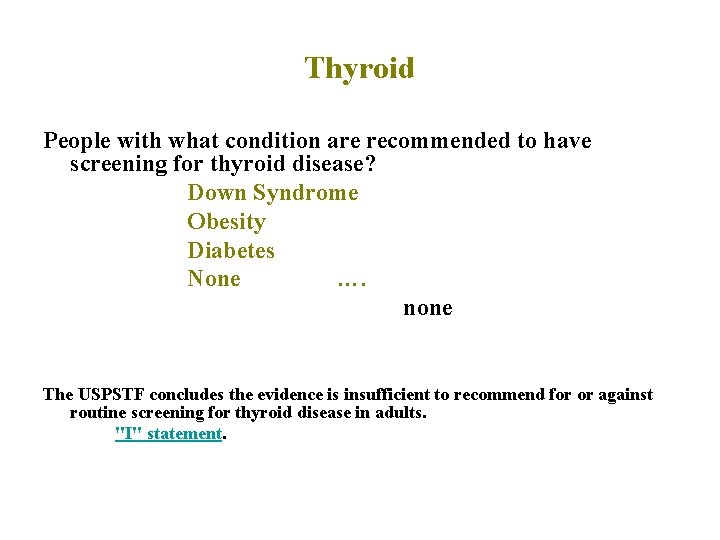 Thyroid People with what condition are recommended to have screening for thyroid disease? Down