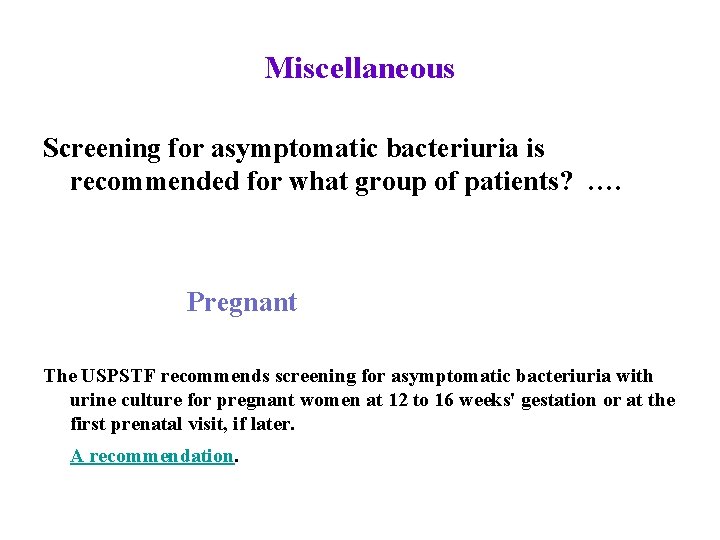 Miscellaneous Screening for asymptomatic bacteriuria is recommended for what group of patients? …. Pregnant