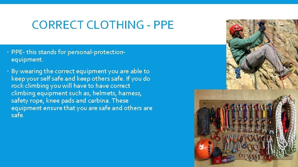 CORRECT CLOTHING - PPE- this stands for personal-protectionequipment. By wearing the correct equipment you