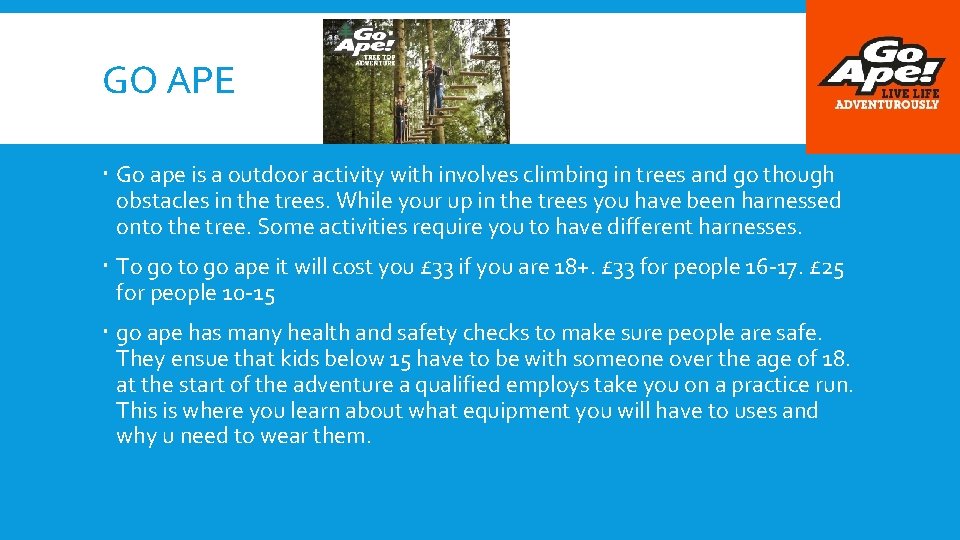 GO APE Go ape is a outdoor activity with involves climbing in trees and
