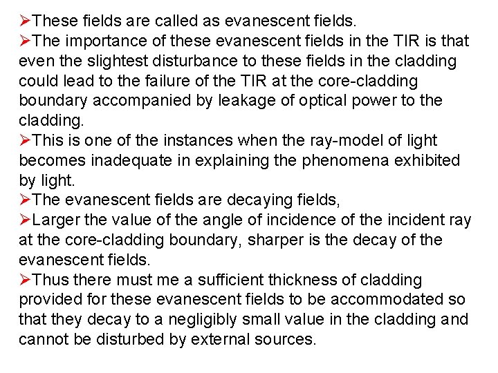 ØThese fields are called as evanescent fields. ØThe importance of these evanescent fields in