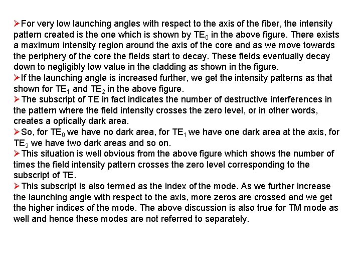 ØFor very low launching angles with respect to the axis of the fiber, the