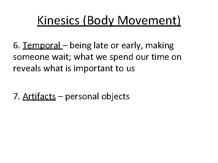 Kinesics (Body Movement) 6. Temporal – being late or early, making someone wait; what